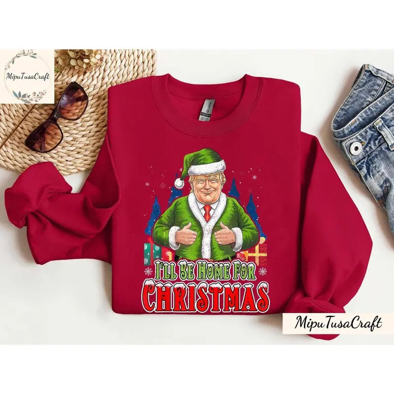 Trump I'll Be Home For Christmas SweatShirt, Humorous Trump Casual Classic T-Shirts, Hoodie | DripVista.com
