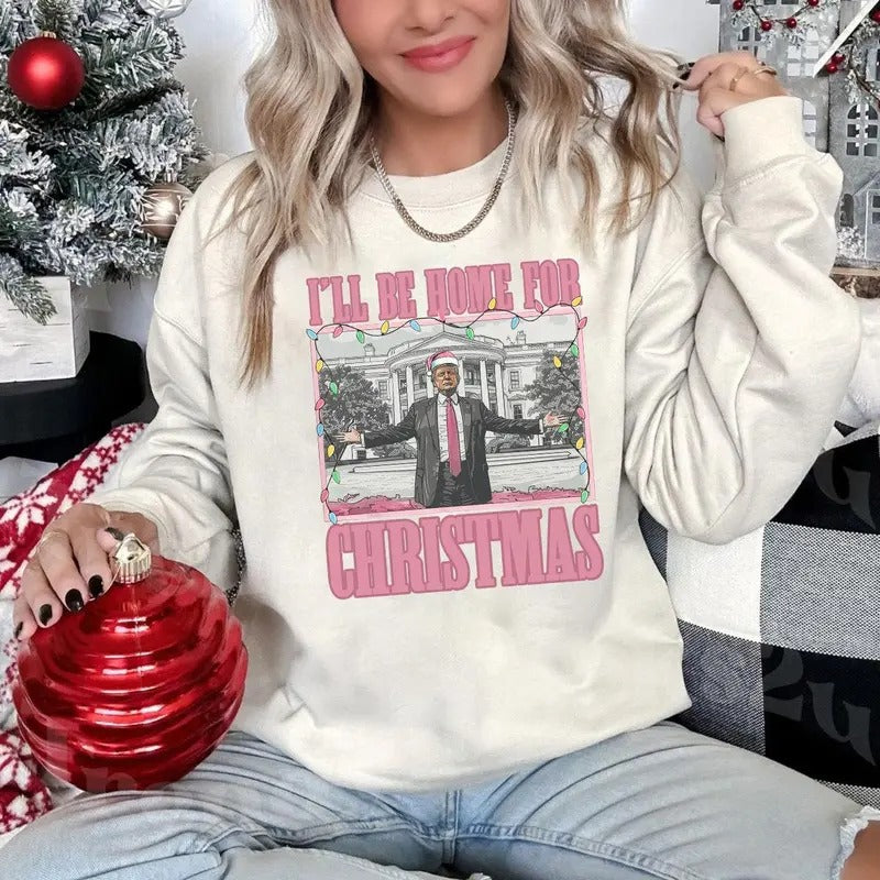 Trump I'll Be Home for Christmas Sweatshirt, Hoodie, T-Shirt, Humorous Trump Christmas, Christmas Trump Shirt | DripVista.com