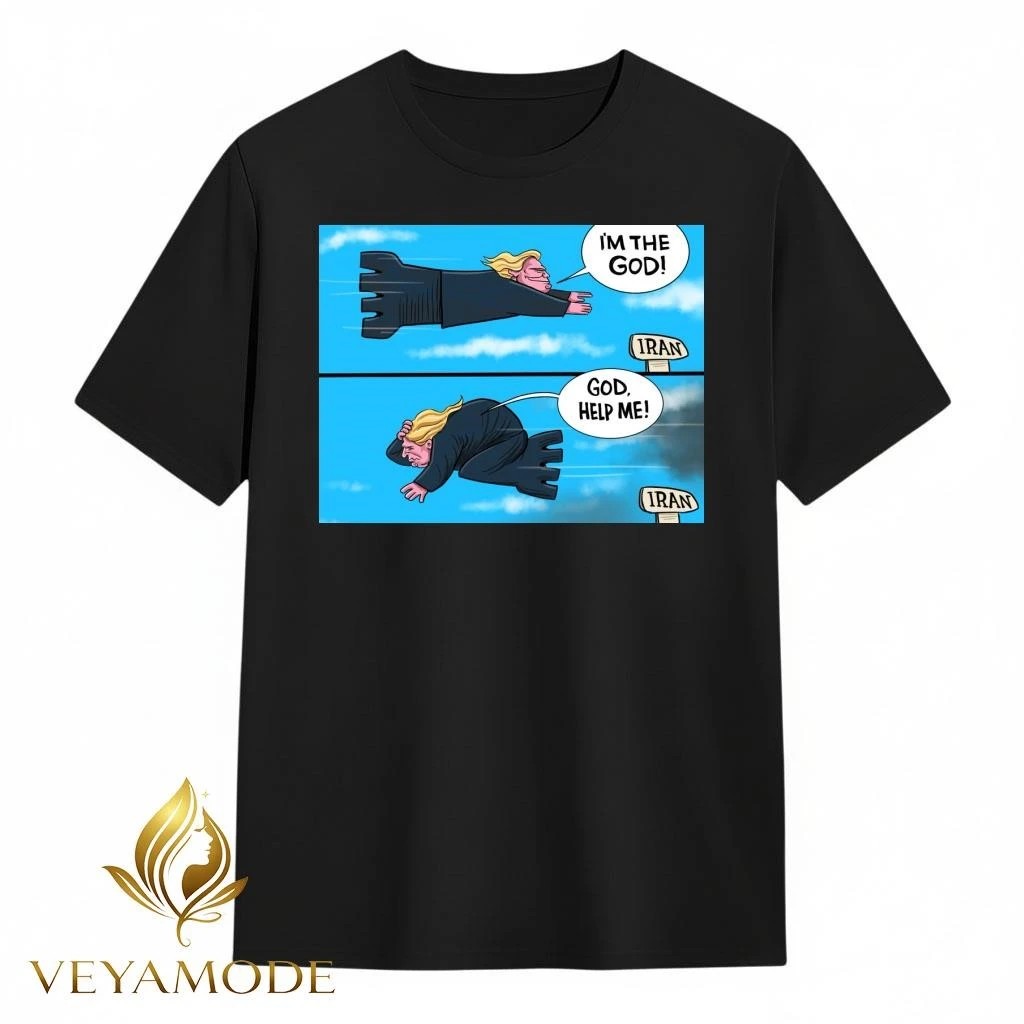 Trump I’m the God to Iran after God help me tee