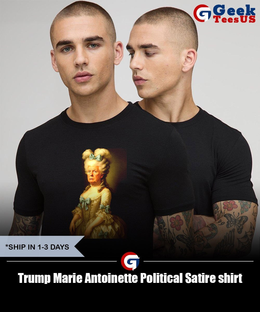 Trump Marie Antoinette Political Satire shirt