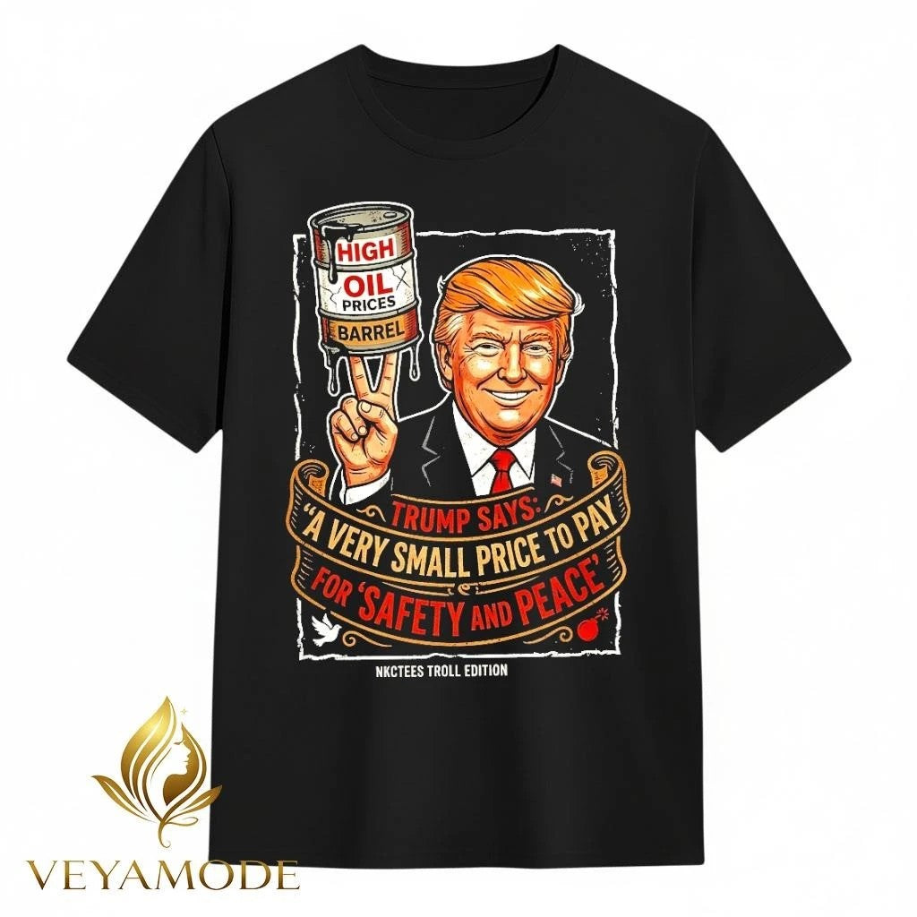 Trump Rising Gas Prices Safety And Peace Funny Meme Shirt