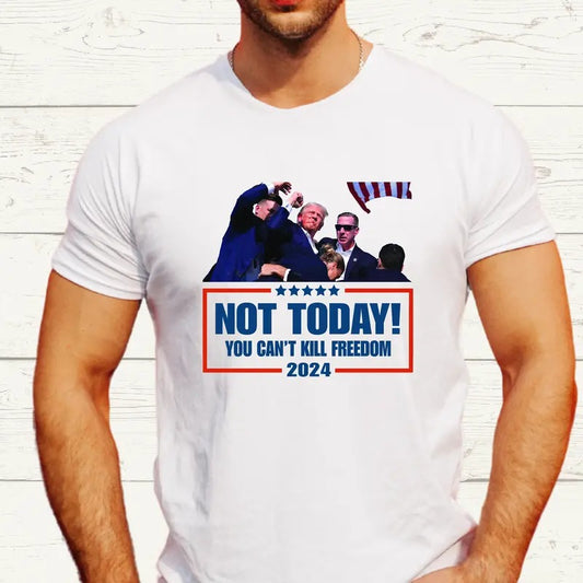 Trump Shot Shirt, Not Today You Can't Kill The Freedom Shirt, Shooting Pennsylvania Rally T-shirt, Survived Shooter Tee, Failed Assassination Tee, Unisex President Tee, Political Shirt, Election Gift Tee