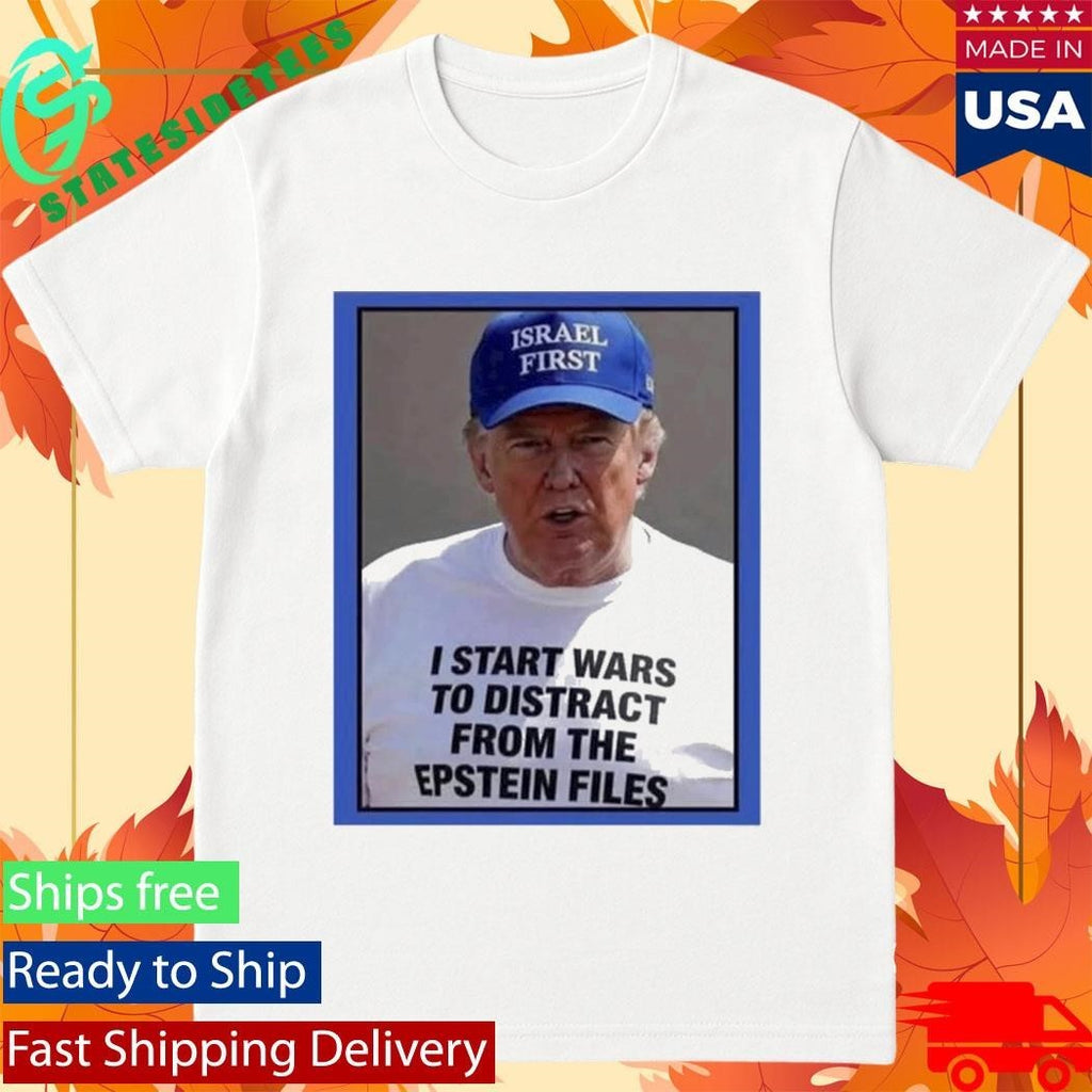 Trump Start Wars To Distract You Suckers From The Epstein Files Shirt