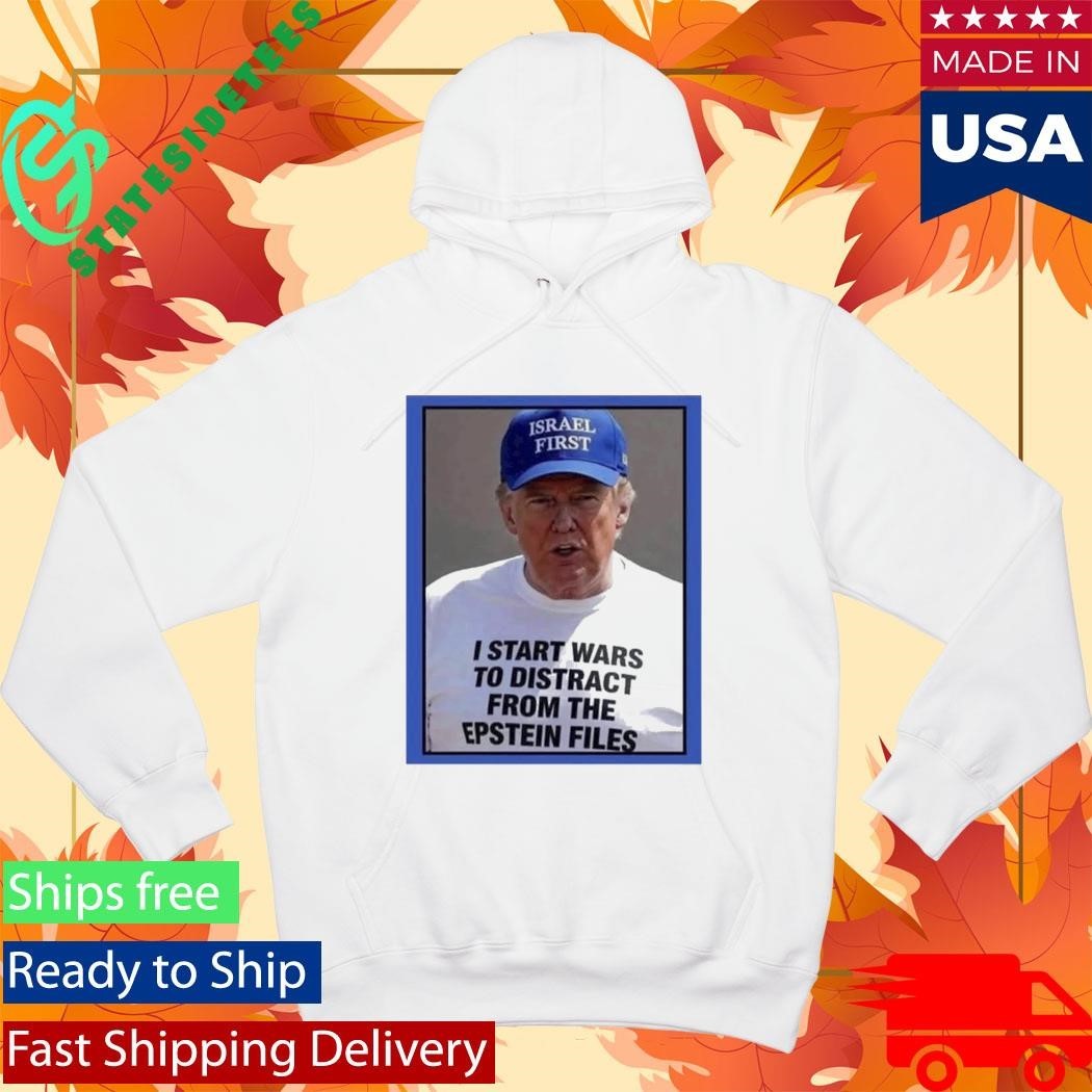 Trump Start Wars To Distract You Suckers From The Epstein Files Shirt