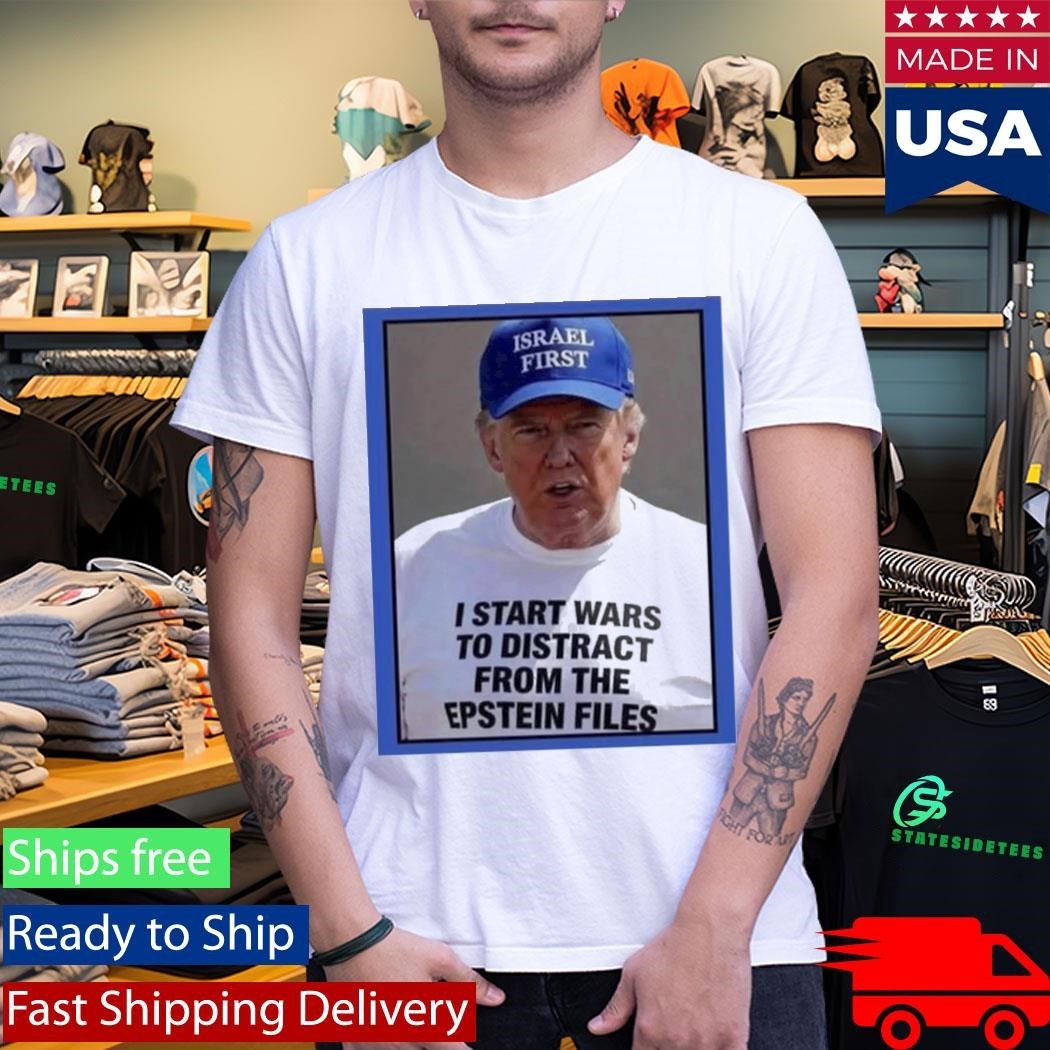 Trump Start Wars To Distract You Suckers From The Epstein Files Shirt