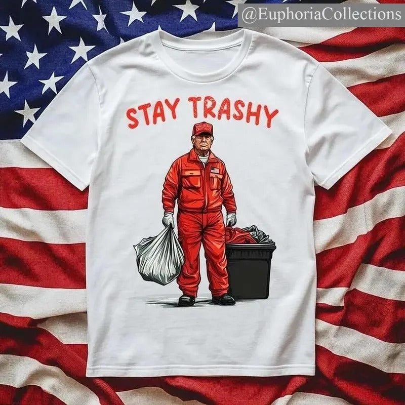 #Trump Stay Trashy T-Shirt MAGA GARBAGE Tee , Global Trending Outfits Hoodie, Sweatshirt | DripVista.com