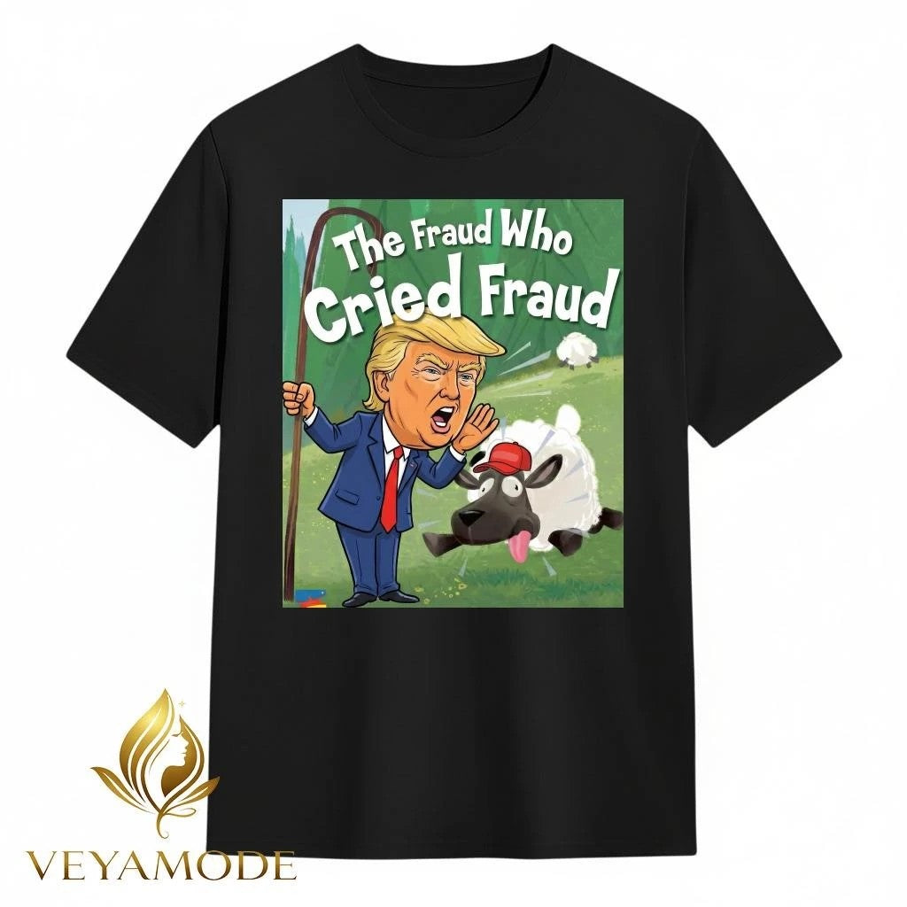 Trump The Fraud who cried fraud tee