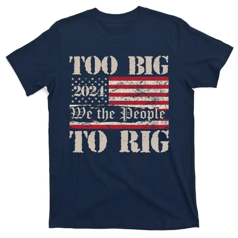 Trump Too Big To Rig We The People Donald Trump JD Vance 2024 USA T-Shirt Hoodie, Sweatshirt | DripVista.com