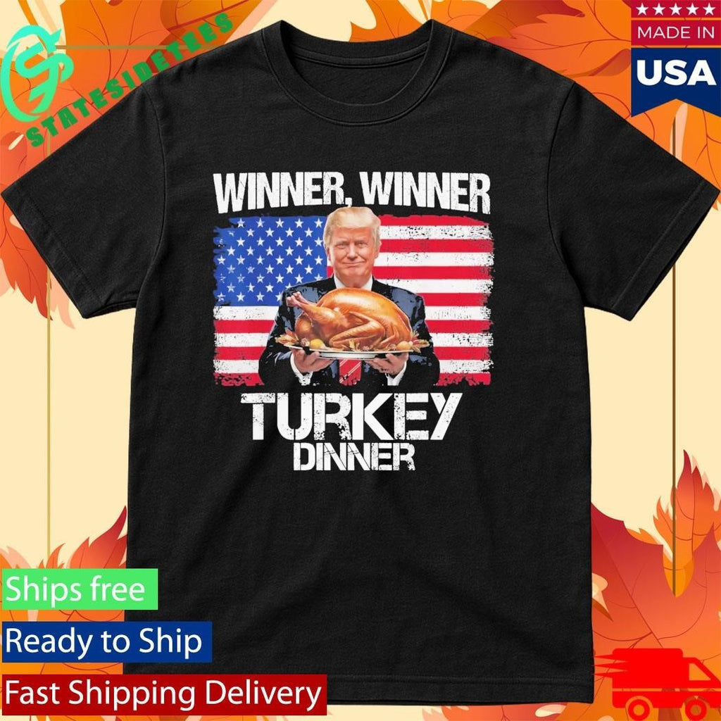Trump Winner Winner Turkey Dinner Thanksgiving Shirt
