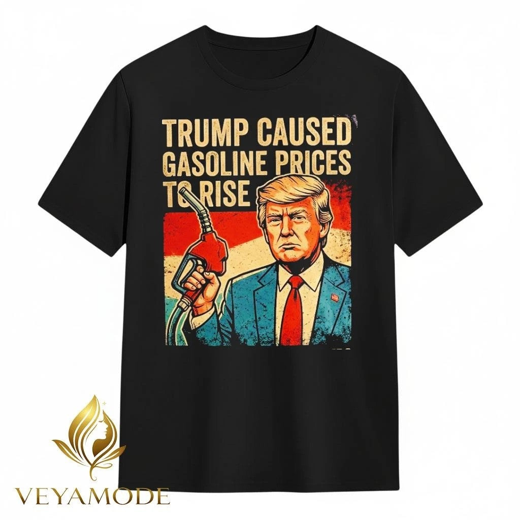 Trump caused gasoline prices to rise retro tee