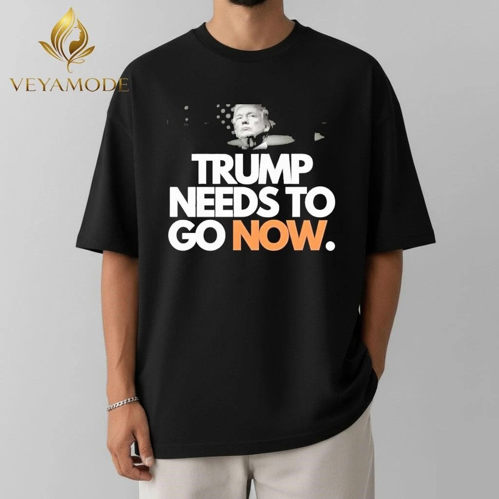Trump needs to go now tee