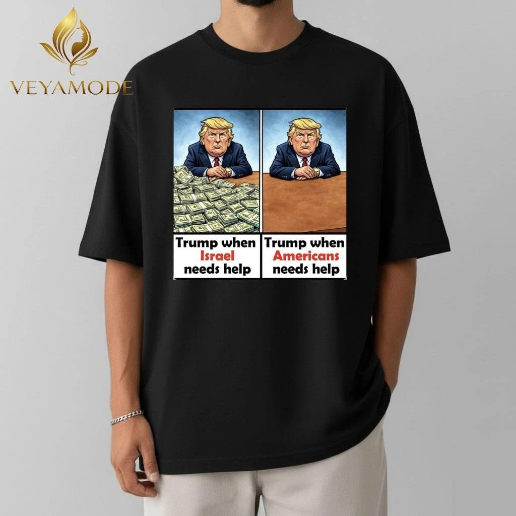Trump when Israel needs help Trump when Americans need help tee