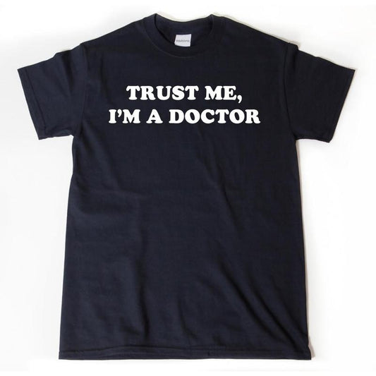 Trust Me I'm A Doctor T-shirt, Doctor Shirt, Medical School Graduation Shirt, PhD Funny, Medicine, Doctor Gift Idea Tee Shirt
