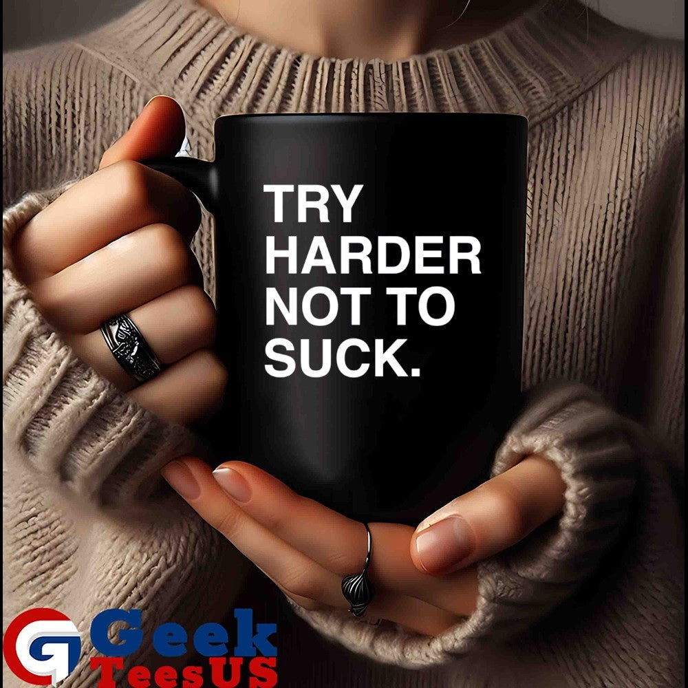 Try Harder not to suck T-shirt