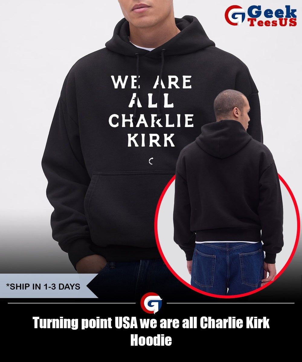 Turning point USA we are all Charlie Kirk shirt
