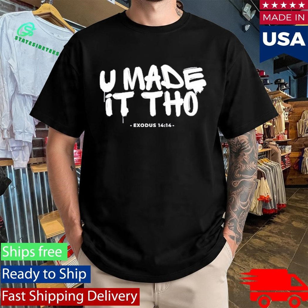 U Made It Tho Exodus 14 14 Shirt