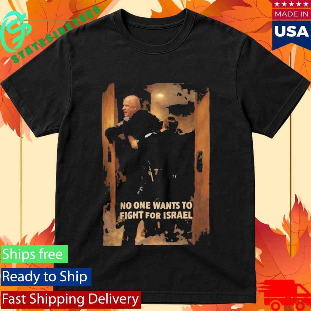 U.S. Marine Corps Sergeant Brian McGuinness No One Wants To Fight For Israel Shirt