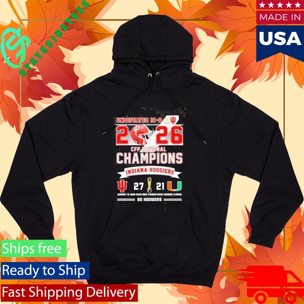 Undefeated 16 0 2026 CFP Champions Indiana 27 Miami 21 Go Hoosiers Shirt