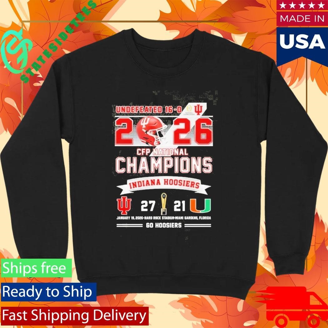 Undefeated 16 0 2026 CFP Champions Indiana 27 Miami 21 Go Hoosiers Shirt