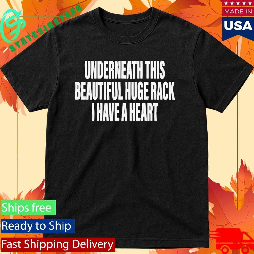 Underneath This Beautiful Huge Rack I Have A Heart Shirt