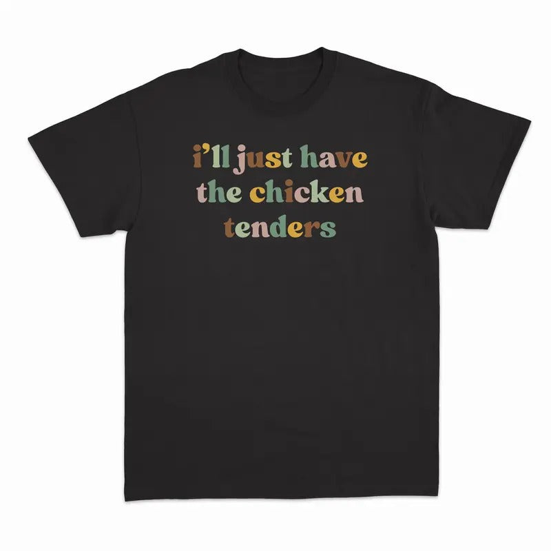 Unisex I'll Have the Chicken Tenders Sweatshirt, T-Shirt  and Hoodie | DripVista.com
