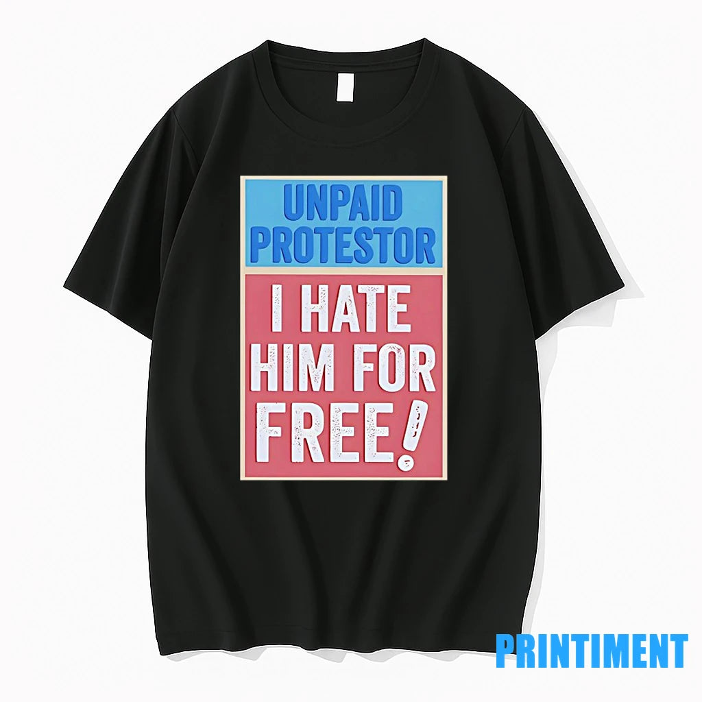 Unpaid Protestor I Hate Him For Free Tshirts Sweater