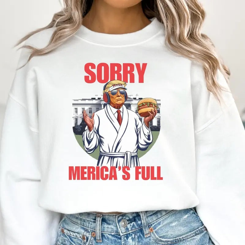 [Up To 5XL] Sorry Merica's Full Shirt Funny Trump T-shirt President Trump Shirt Trump Sweatshirt Tee Patriotic Top Trump Gift Trump Graphic Tee