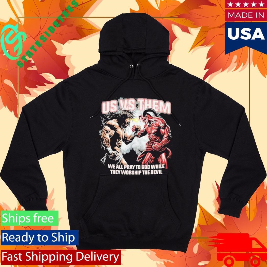 Us Vs Them We All Pray To God While They Worship The Devil T-Shirt
