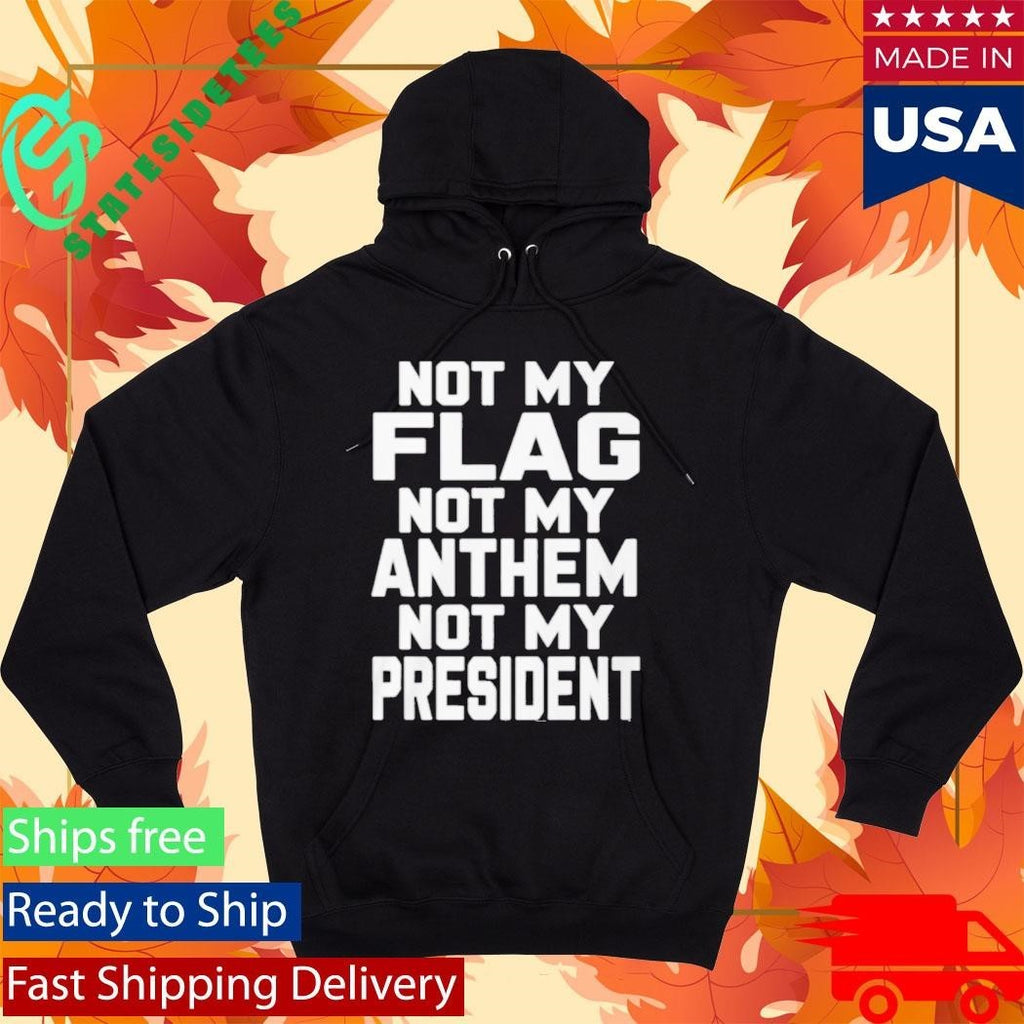 Val Not My Flag Not My Anthem Not My Presidend Shirt
