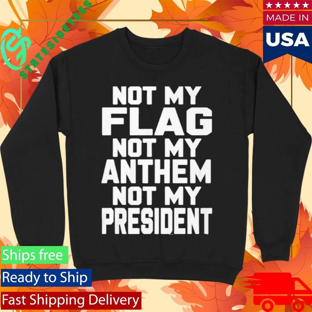 Val Not My Flag Not My Anthem Not My Presidend Shirt