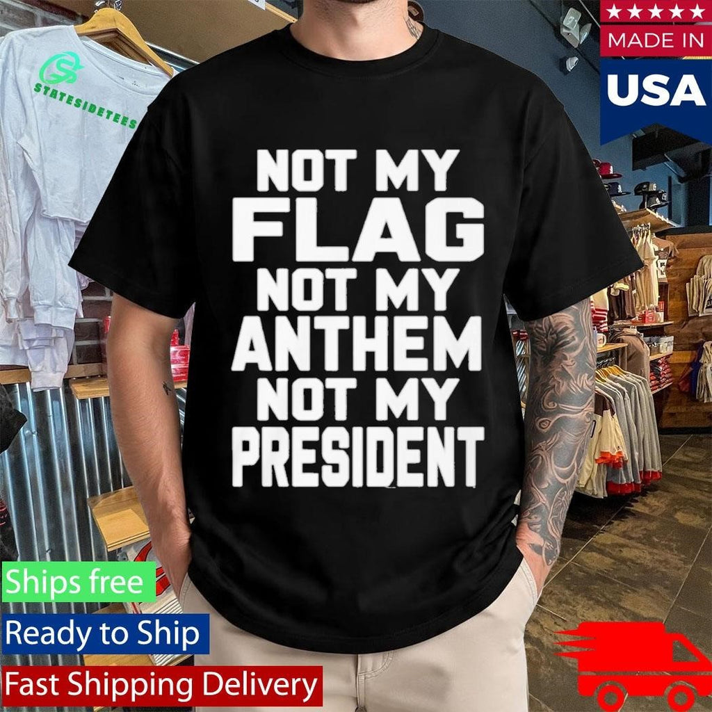 Val Not My Flag Not My Anthem Not My Presidend Shirt