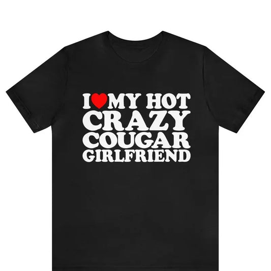 Valentine Shirt, I Love My Hot Crazy Cougar Girlfriend Shirt Cotton Menswear