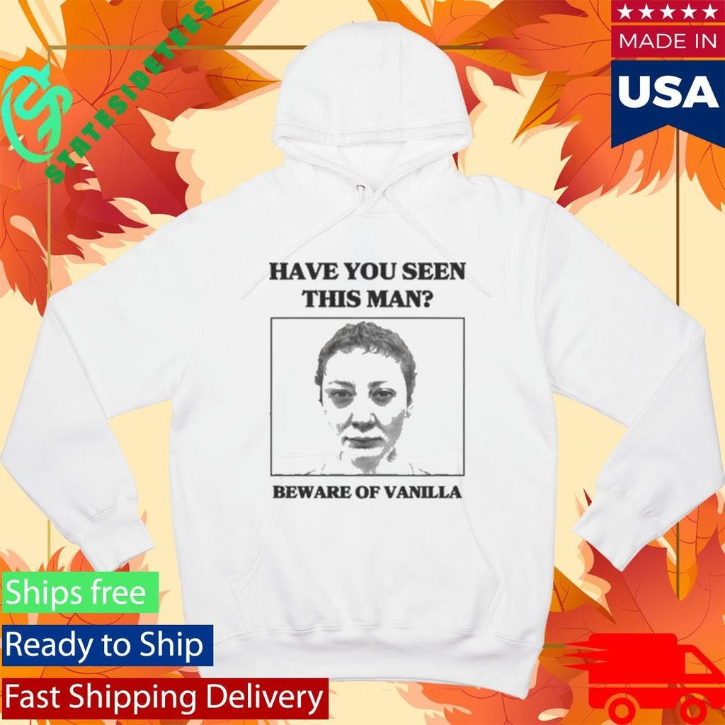 Vanilla Mace Beware of Vanilla Have You Seen This Man Shirt