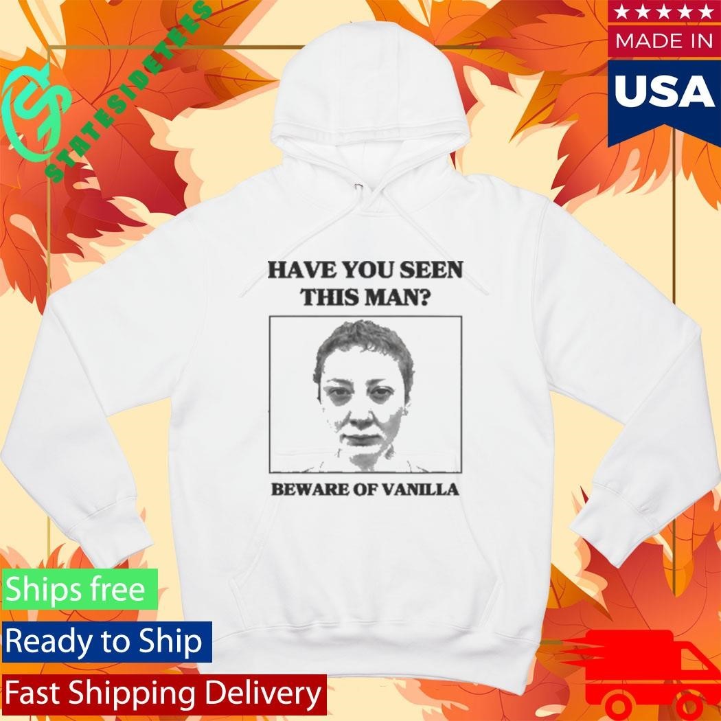 Vanilla Mace Beware of Vanilla Have You Seen This Man Shirt