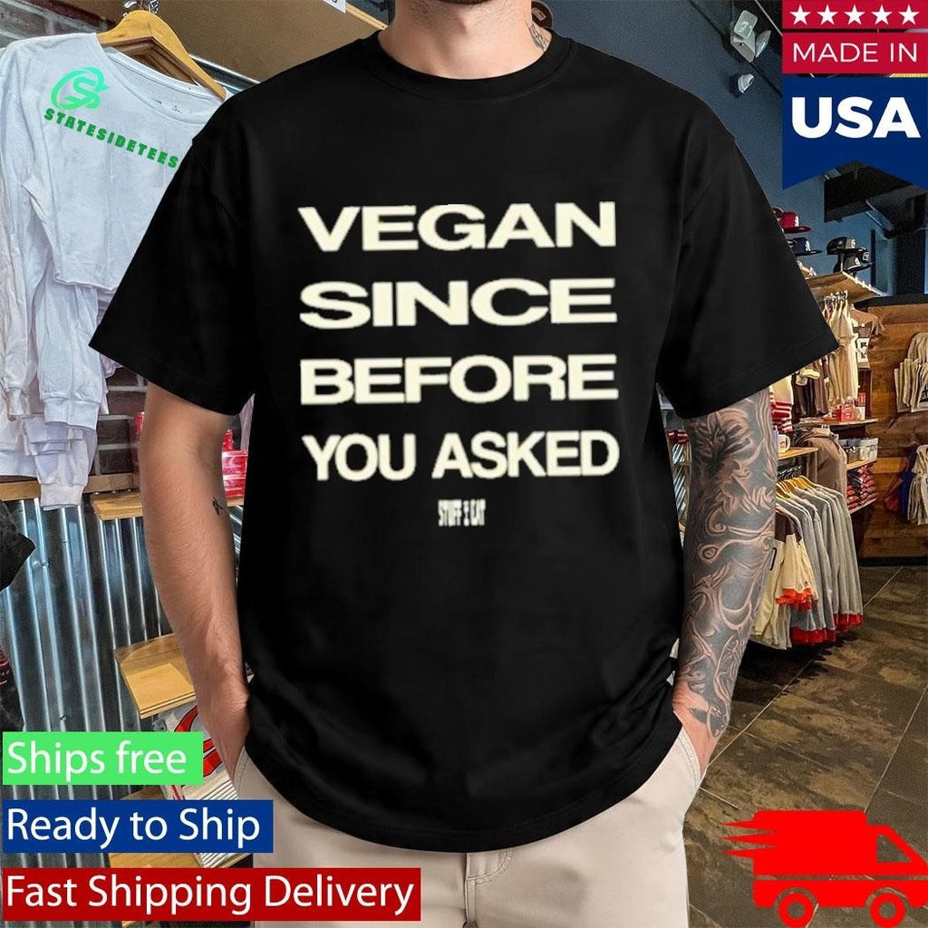 Vegan Since Before You Asked T-Shirt