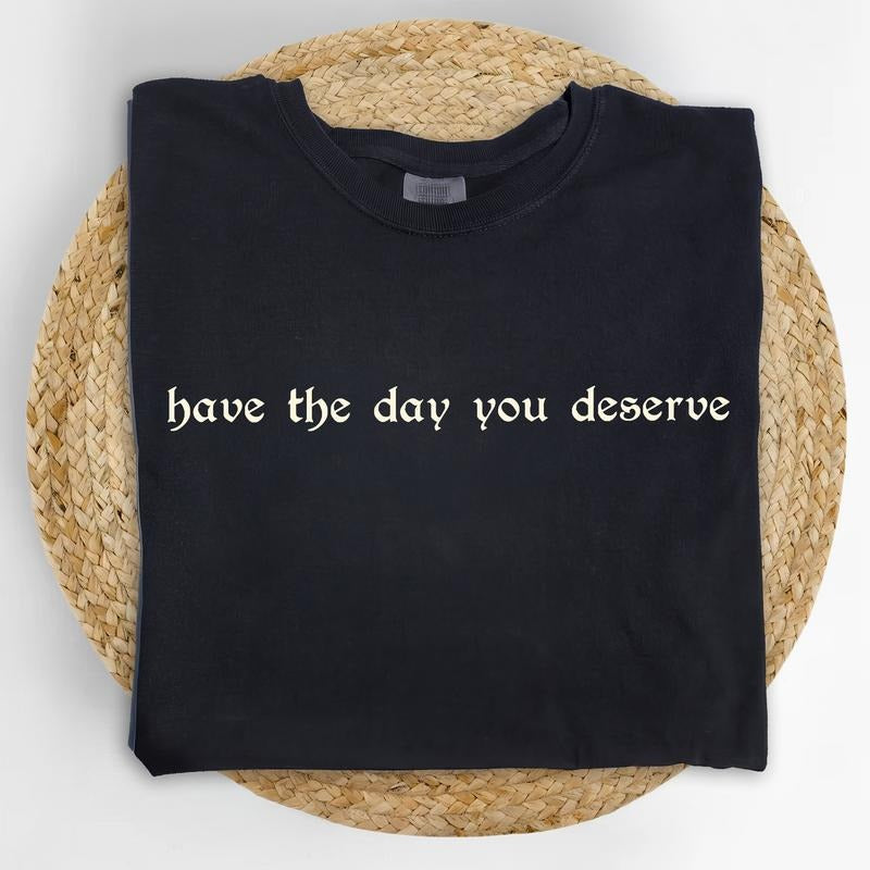 Vintage Have The Day You Deserve Colors Shirt, Funny Karmic T-shirt, Adult Humor Graphic Tee, Sarcastic Women Outfits,...