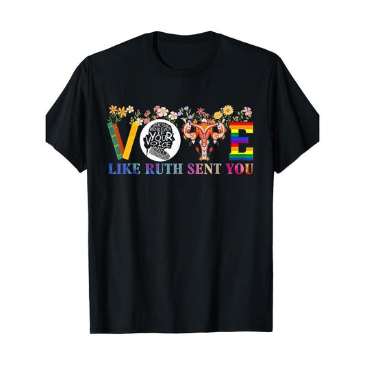Vote Like Ruth Sent You Shirt Feminist Voting Inspirational T-Shirt - 100% Cotton Made in USA