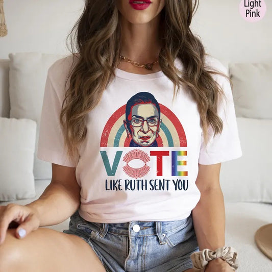 Vote Like Ruth Sent You Tshirt, Trendy Election 2024 Shirt, Empowering Political Tshirt, Equality T, Pride Month Gift For Voters, Unisex T-Shirt, Gifts For Him Her, Short Sleeve Tee Shirt, Gifts For Birthday Fathers Day Christmas
