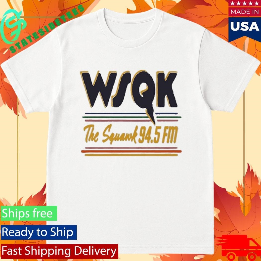 WSQK The Squawk 94.5 Fm Shirt
