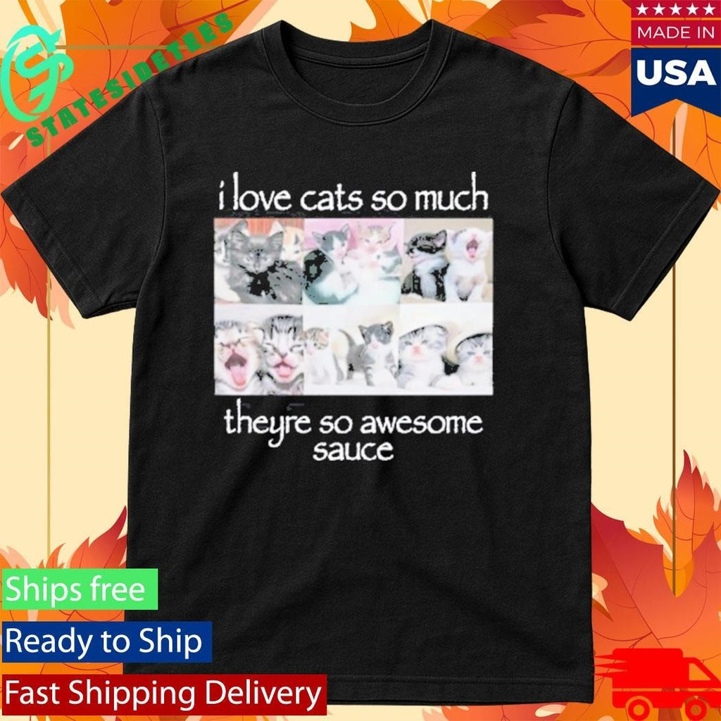 Wait Im Goated I Love Cats So Much Theyre So Awesome Sauce Shirt