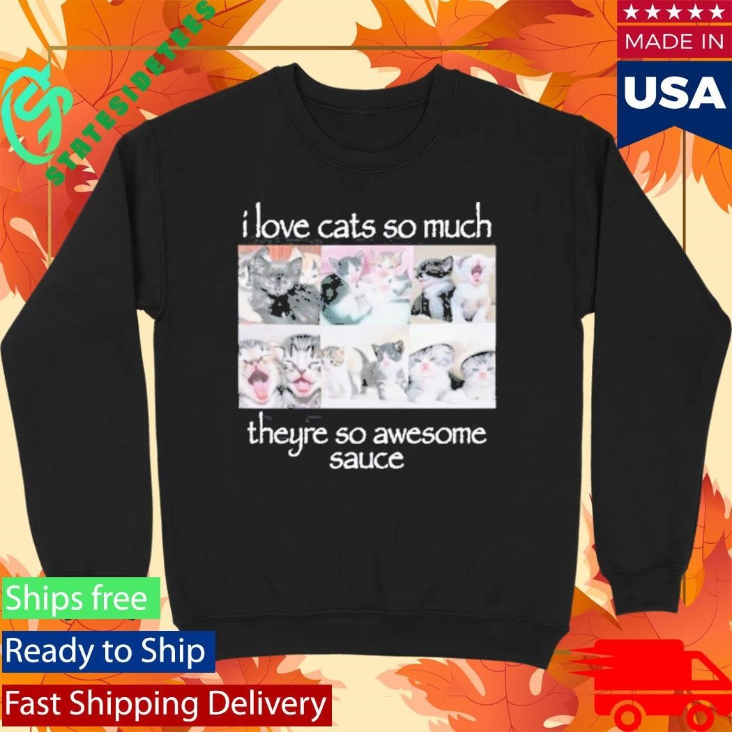 Wait Im Goated I Love Cats So Much Theyre So Awesome Sauce Shirt