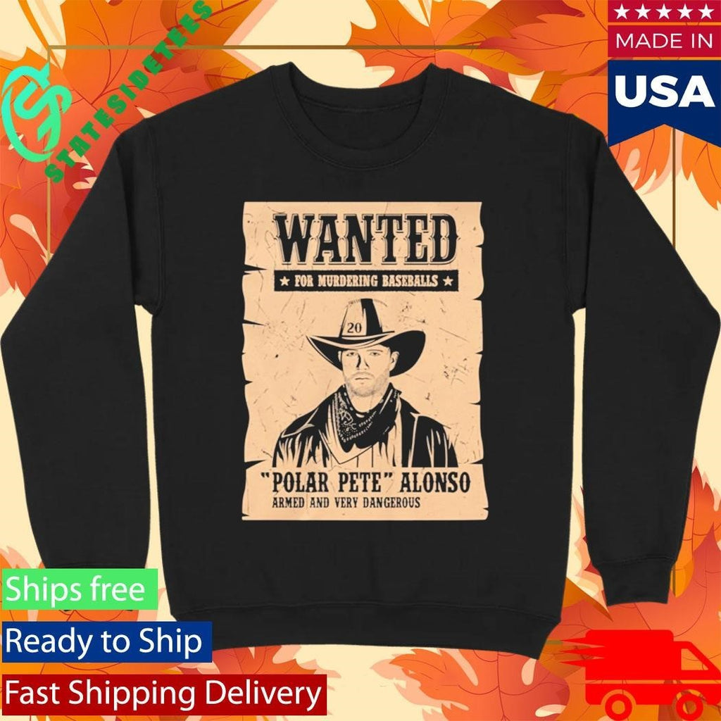 Wanted For Murdering Baseballs Polar Pete Alonso Armed And Very Dangerous Shirt