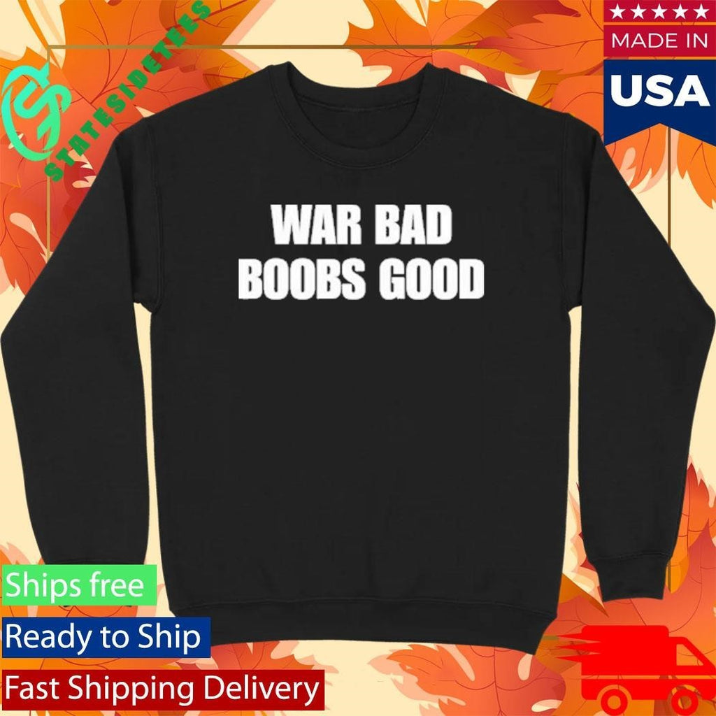 War Bad Boobs Good Shirt