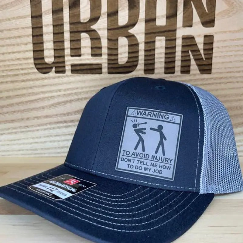 Warning: Don't Tell Me How To Do My Job Custom Leatherette Patch Trucker Style Hat trucker hat unique gift unisex hat...