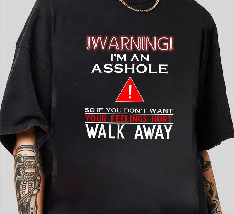 Warning I'm An Asshole So If You Don't Want Your Feelings T-Shirt Trendy Gift for Him