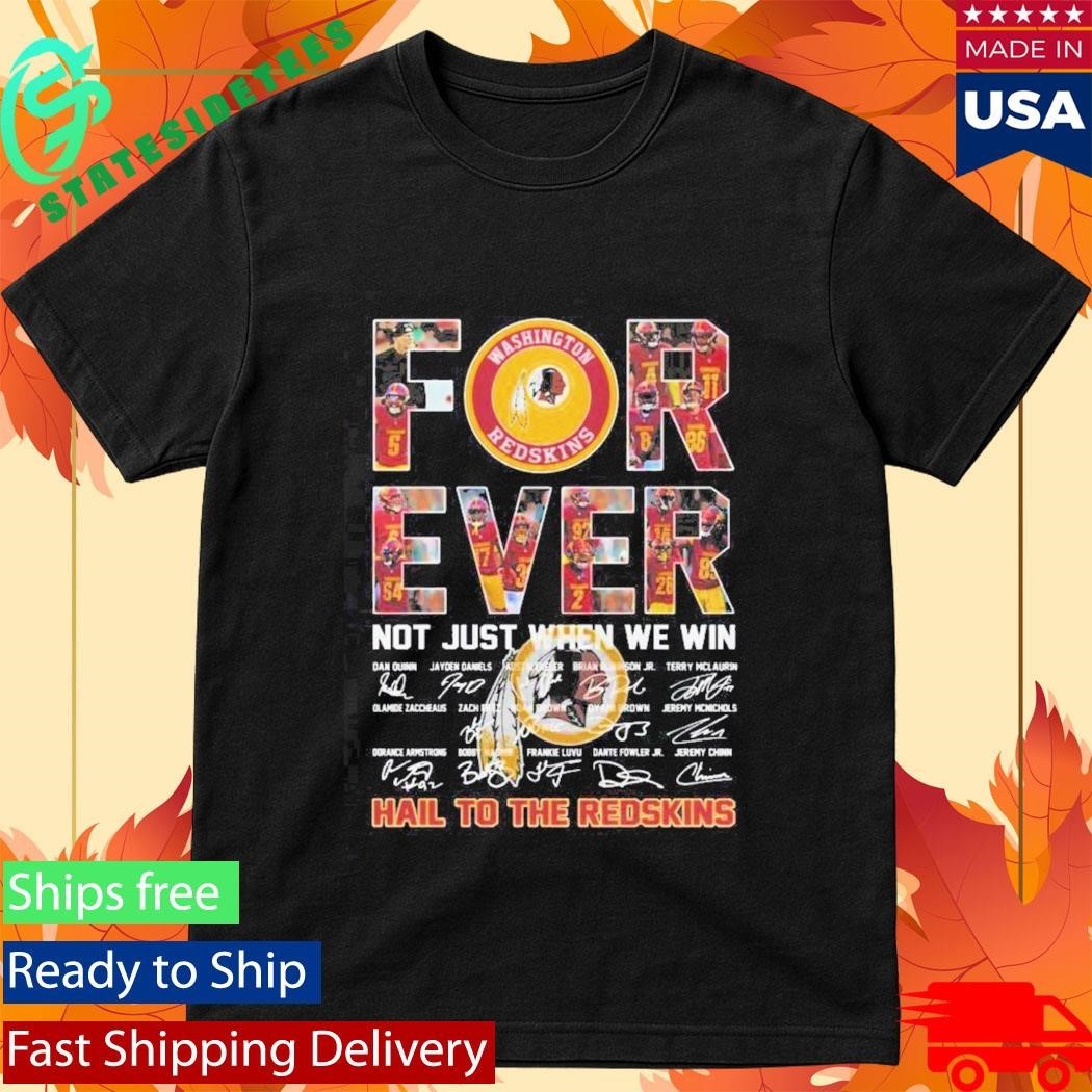 Washington Commanders Forever Not Just When We Win Hail To The Redskins Signatures Shirt