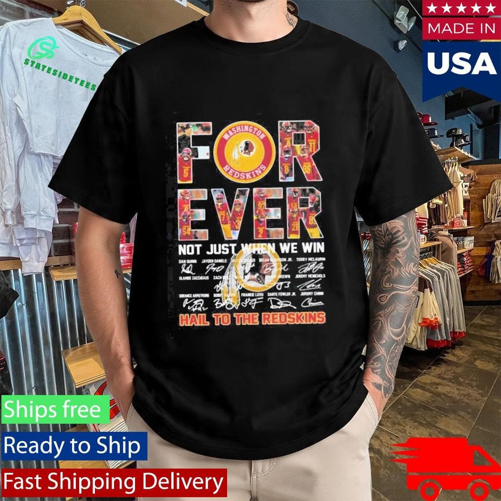 Washington Commanders Forever Not Just When We Win Hail To The Redskins Signatures Shirt