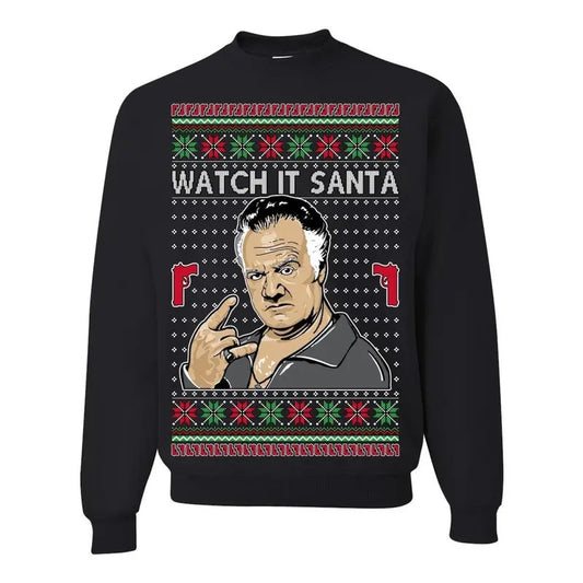 Watch It Santa, Funny Paulie Italian NJ New Jersey Mafia, Classic TV Show Ugly Christmas Sweater Ugly Christmas Unisex Crewneck Sweatshirt