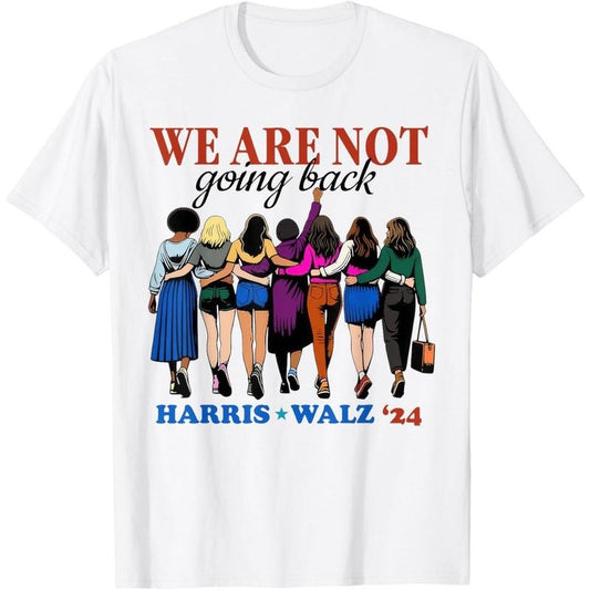We Are Not Going Back Kamala Harris Waltz 24 Madam President T-Shirt made in usa
