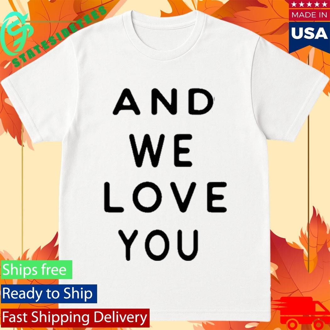We Are The Weeks And We Love Your Shirt